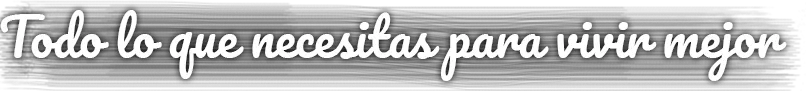 Todo lo que necesitas para vivir mejor